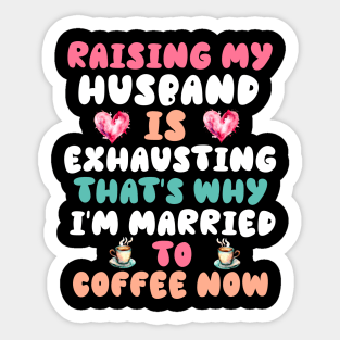 Funny Wife Joke Saying Raising My Husband Is Exhausting Sticker